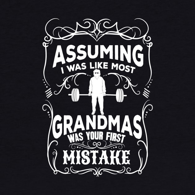 Assuming I was like most grandmas was your first mistake by captainmood